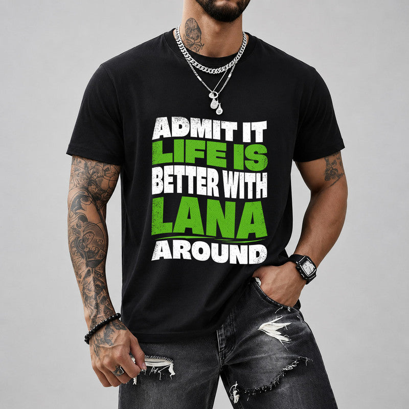 LANA KTT19-K098-189 – Personalized Funny Quote Apparel “Admit It, Life Is Better With NAME Around”