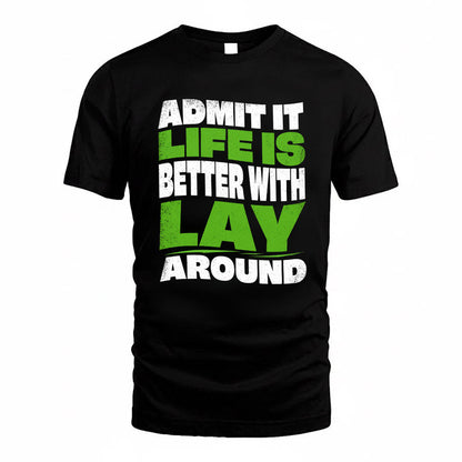 LAY KTT19-K098-189 – Personalized Funny Quote Apparel “Admit It, Life Is Better With NAME Around”