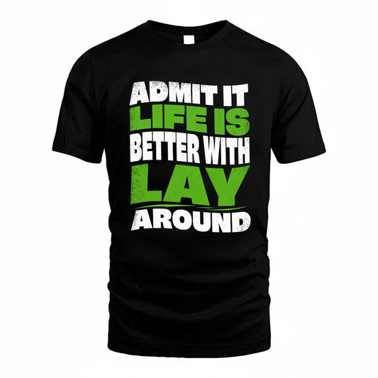 LAY KTT19-K098-189 – Personalized Funny Quote Apparel “Admit It, Life Is Better With NAME Around”