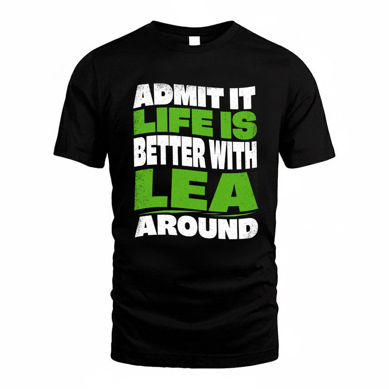 LEA KTT19-K098-189 – Personalized Funny Quote Apparel “Admit It, Life Is Better With NAME Around”
