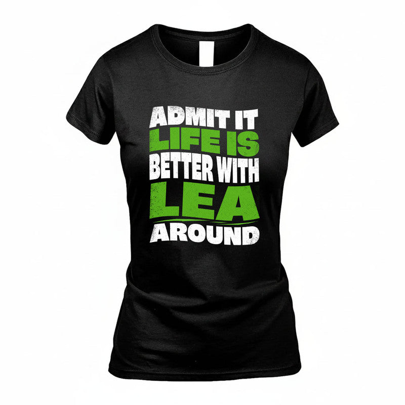 LEA KTT19-K098-189 – Personalized Funny Quote Apparel “Admit It, Life Is Better With NAME Around”