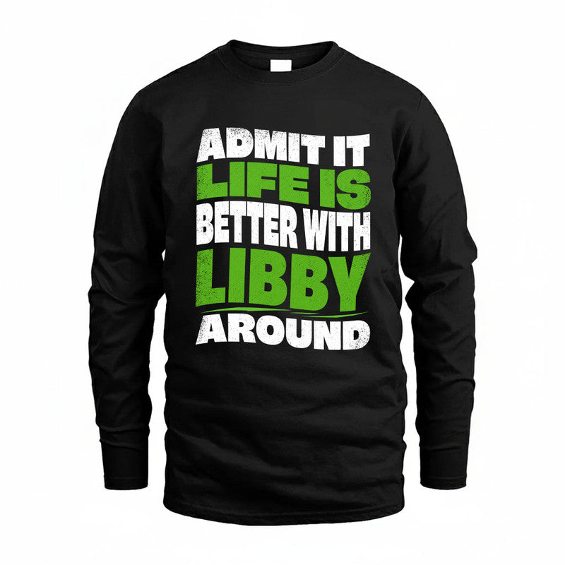LIBBY KTT19-K098-189 – Personalized Funny Quote Apparel “Admit It, Life Is Better With NAME Around”