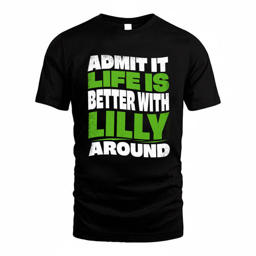 LILLY KTT19-K098-189 – Personalized Funny Quote Apparel “Admit It, Life Is Better With NAME Around”