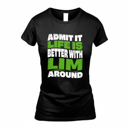LIM KTT19-K098-189 – Personalized Funny Quote Apparel “Admit It, Life Is Better With NAME Around”