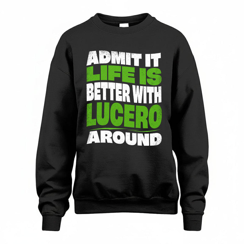 LUCERO KTT19-K098-189 – Personalized Funny Quote Apparel “Admit It, Life Is Better With NAME Around”