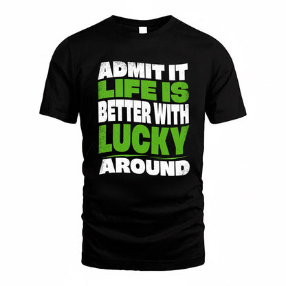 LUCKY KTT19-K098-189 – Personalized Funny Quote Apparel “Admit It, Life Is Better With NAME Around”