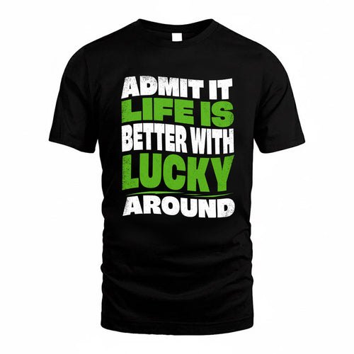LUCKY KTT19-K098-189 – Personalized Funny Quote Apparel “Admit It, Life Is Better With NAME Around”