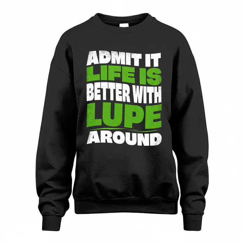 LUPE KTT19-K098-189 – Personalized Funny Quote Apparel “Admit It, Life Is Better With NAME Around”