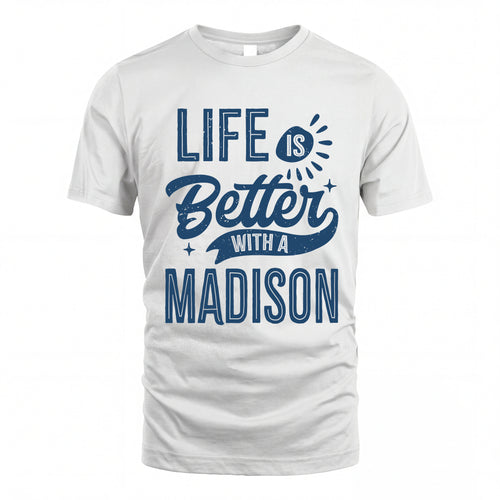 MADISON HH88-K2–Personalized Name Quote T-Shirt Life Is Better With Unisex Gift