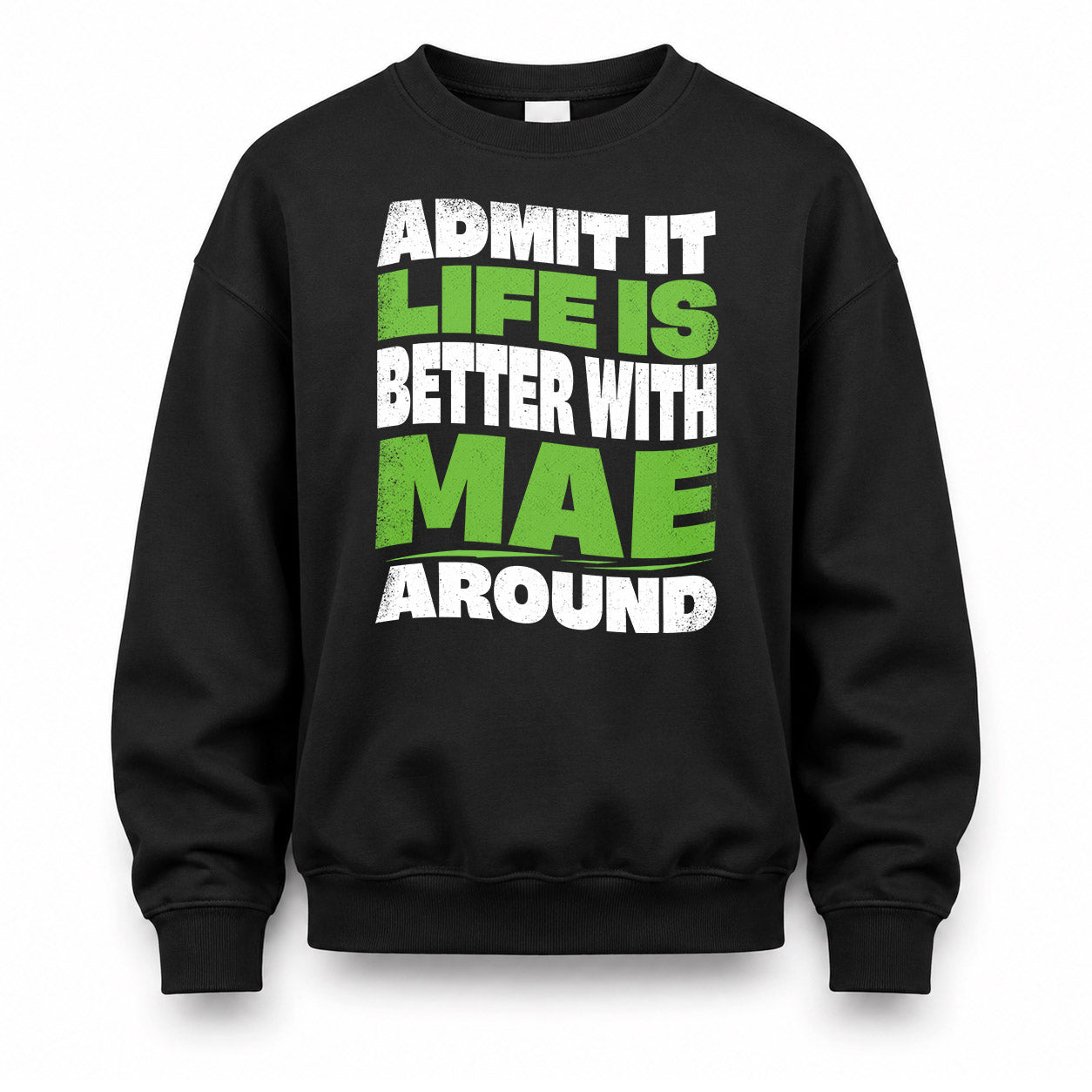 MAE KTT19-K098-189 – Personalized Funny Quote Apparel “Admit It, Life Is Better With NAME Around”