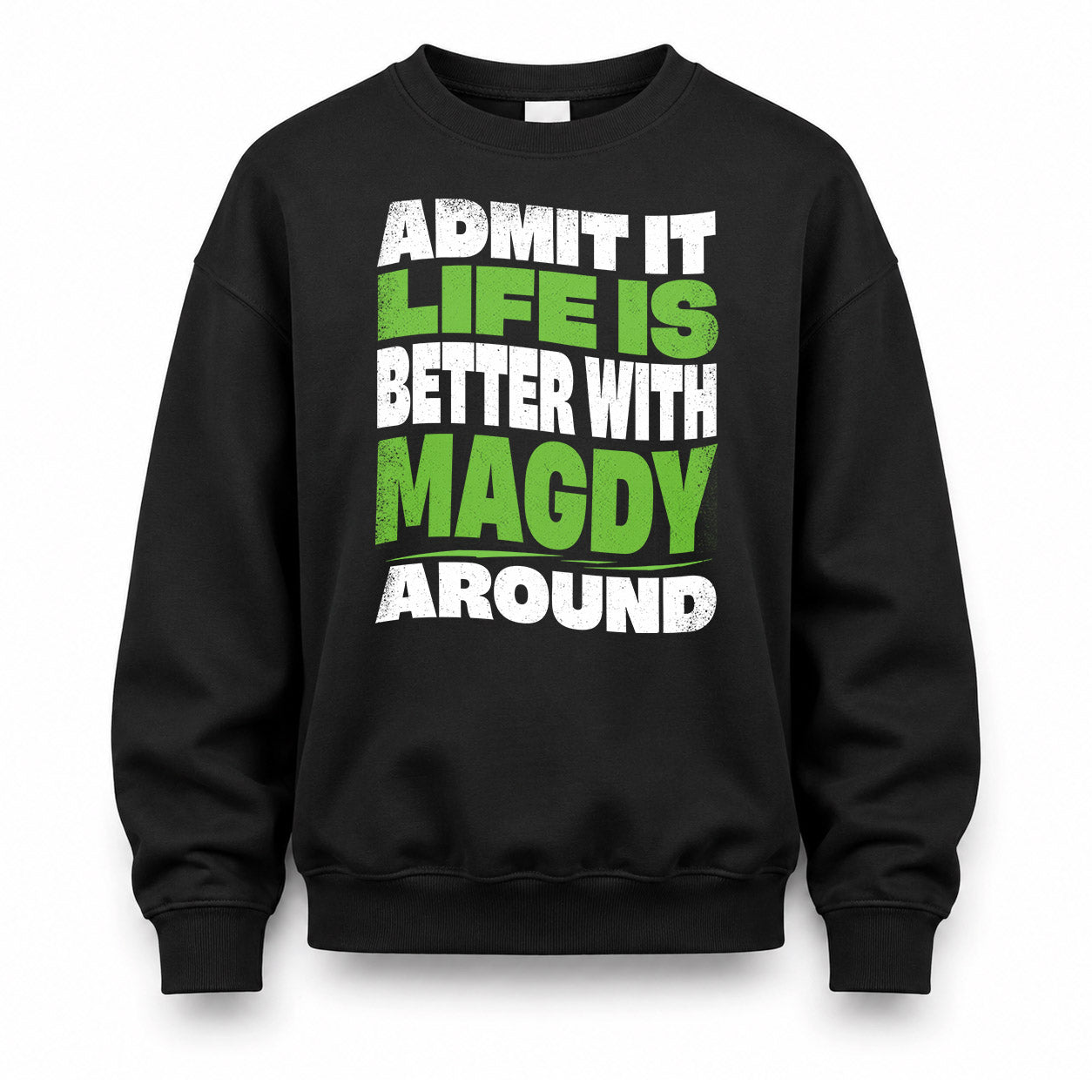 MAGDY KTT19-K098-189 – Personalized Funny Quote Apparel “Admit It, Life Is Better With NAME Around”