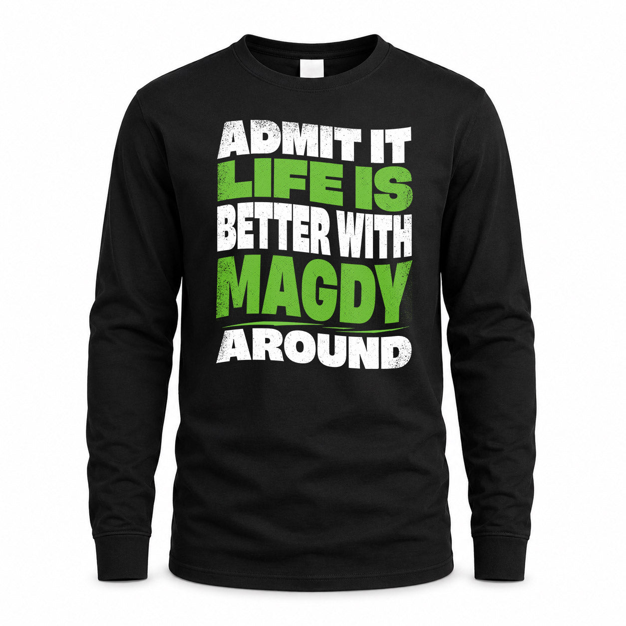 MAGDY KTT19-K098-189 – Personalized Funny Quote Apparel “Admit It, Life Is Better With NAME Around”