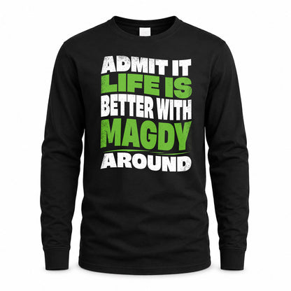 MAGDY KTT19-K098-189 – Personalized Funny Quote Apparel “Admit It, Life Is Better With NAME Around”