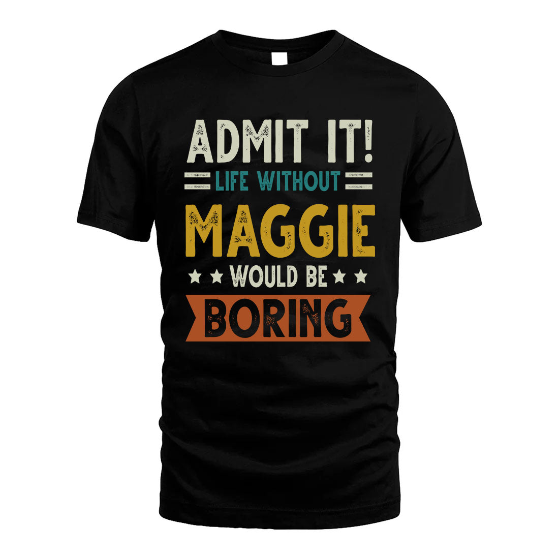 MAGGIE HH88-K2–Personalized Funny Quote Apparel “Life Without NAME Would Be Boring”