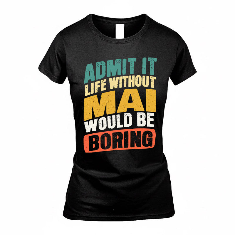 MAI TP88-K4-229–Personalized Funny Quote Apparel “Life Without NAME Would Be Boring”