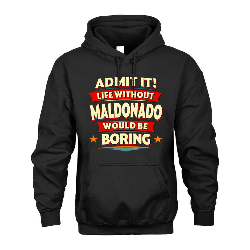 MALDONADO HH88-K2-106–Personalized Funny Quote Apparel “Life Without NAME Would Be Boring”