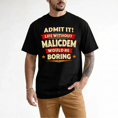 MALICDEM HH88-K2-106–Personalized Funny Quote Apparel “Life Without NAME Would Be Boring”