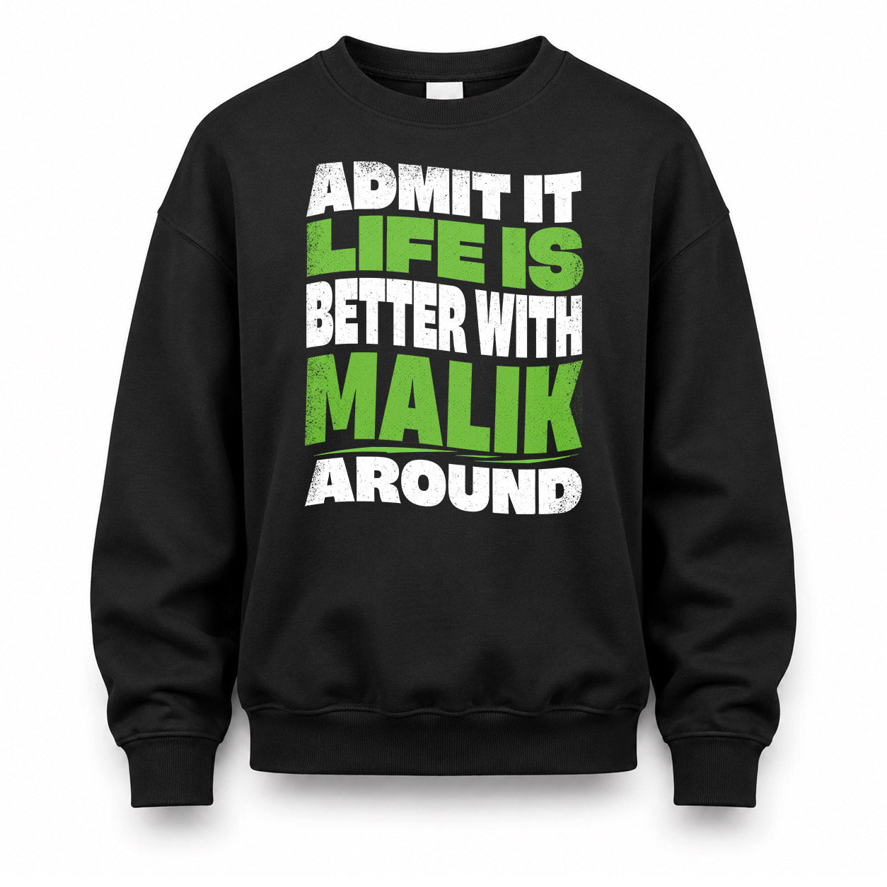 MALIK KTT19-K098-189 – Personalized Funny Quote Apparel “Admit It, Life Is Better With NAME Around”