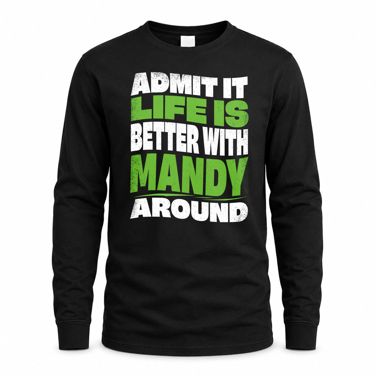MANDY KTT19-K098-189 – Personalized Funny Quote Apparel “Admit It, Life Is Better With NAME Around”