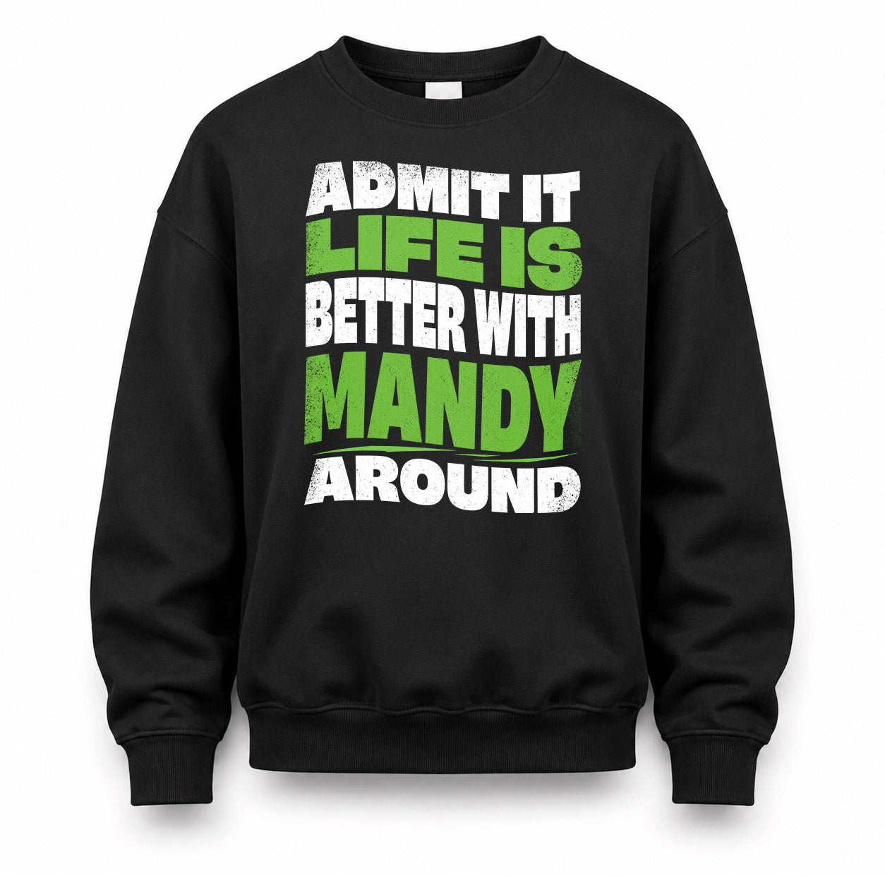 MANDY KTT19-K098-189 – Personalized Funny Quote Apparel “Admit It, Life Is Better With NAME Around”