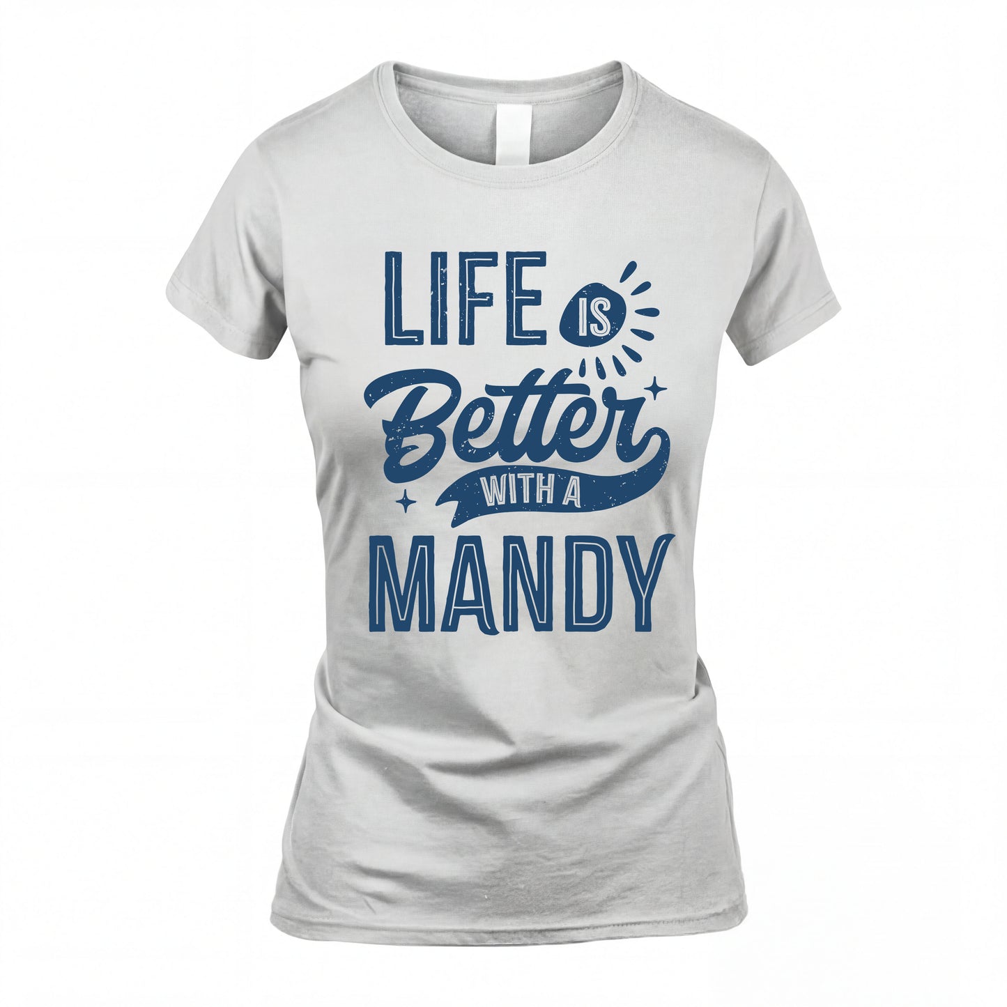 MANDY HH88-K2–Personalized Name Quote T-Shirt Life Is Better With Unisex Gift