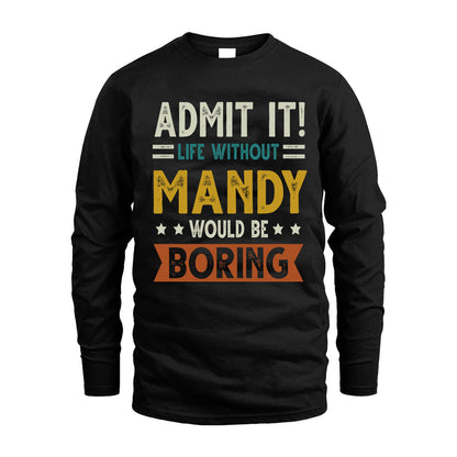 MANDY HH88-K2–Personalized Funny Quote Apparel “Life Without NAME Would Be Boring”