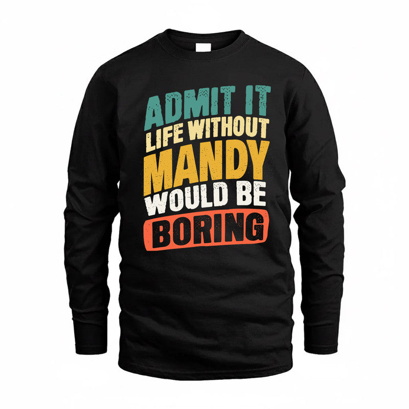 MANDY TP88-K4-229–Personalized Funny Quote Apparel “Life Without NAME Would Be Boring”