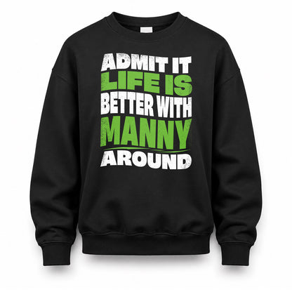 MANNY KTT19-K098-189 – Personalized Funny Quote Apparel “Admit It, Life Is Better With NAME Around”