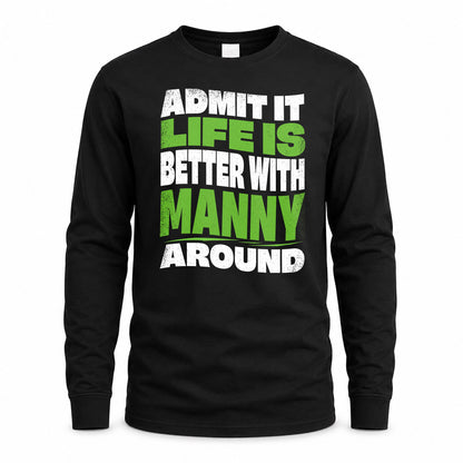 MANNY KTT19-K098-189 – Personalized Funny Quote Apparel “Admit It, Life Is Better With NAME Around”
