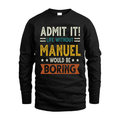 MANUEL HH88-K2–Personalized Funny Quote Apparel “Life Without NAME Would Be Boring”