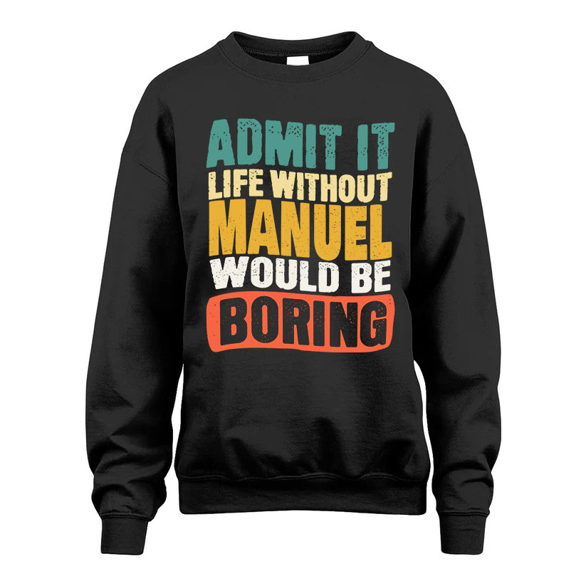 MANUEL KTT28-AMER50-111–Personalized Funny Quote Apparel “Life Without NAME Would Be Boring”