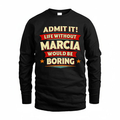 MARCIA HH88-K2-106–Personalized Funny Quote Apparel “Life Without NAME Would Be Boring”