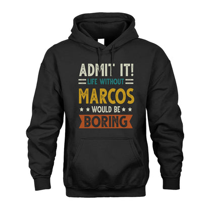 MARCOS HH88-K2–Personalized Funny Quote Apparel “Life Without NAME Would Be Boring”