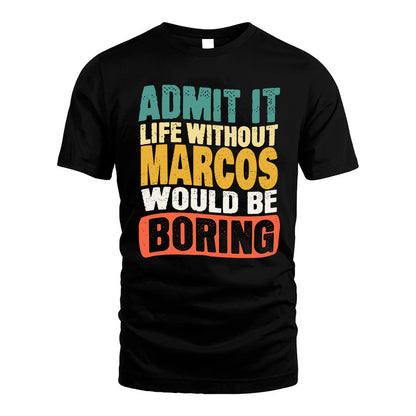 MARCOS KTT28-AMER50-111–Personalized Funny Quote Apparel “Life Without NAME Would Be Boring”