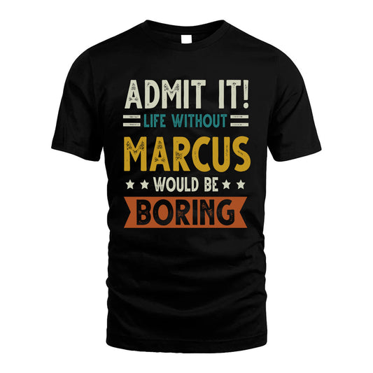 MARCUS HH88-K2–Personalized Funny Quote Apparel “Life Without NAME Would Be Boring”