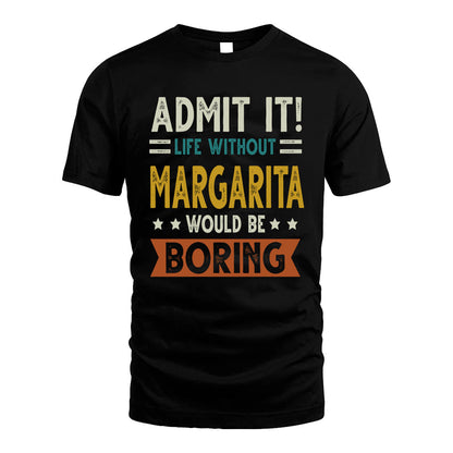 MARGARITA HH88-K2–Personalized Funny Quote Apparel “Life Without NAME Would Be Boring”