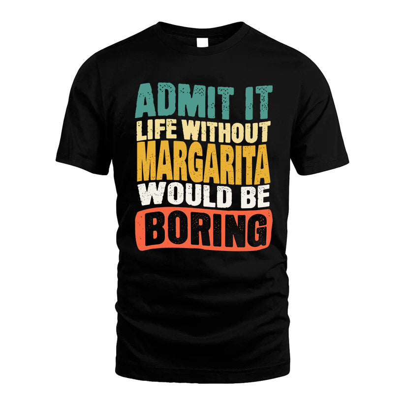 MARGARITA KTT28-AMER50-111–Personalized Funny Quote Apparel “Life Without NAME Would Be Boring”