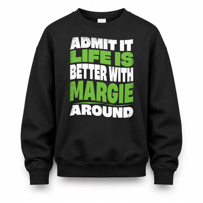 MARGIE KTT19-K098-189 – Personalized Funny Quote Apparel “Admit It, Life Is Better With NAME Around”