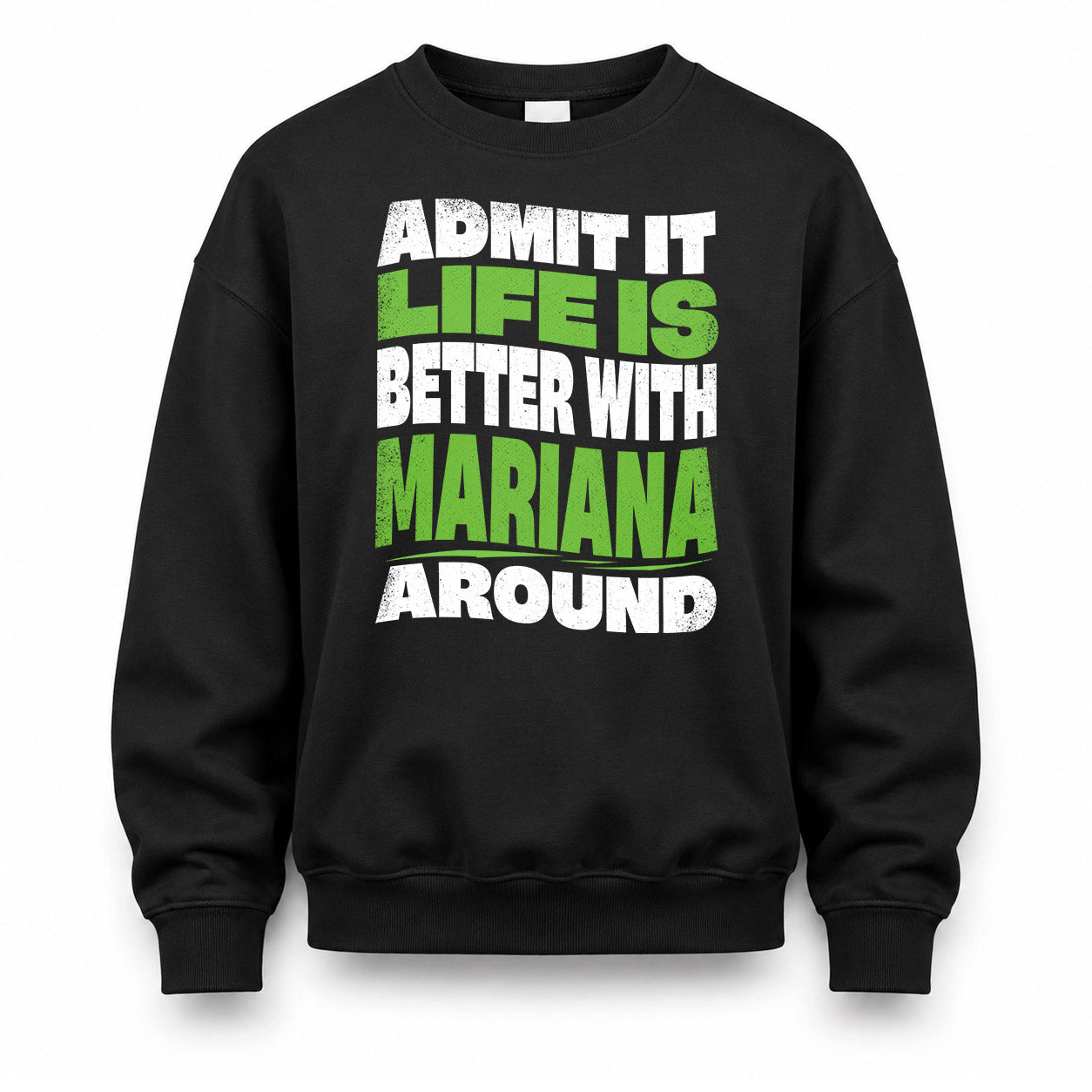 MARIANA KTT19-K098-189 – Personalized Funny Quote Apparel “Admit It, Life Is Better With NAME Around”