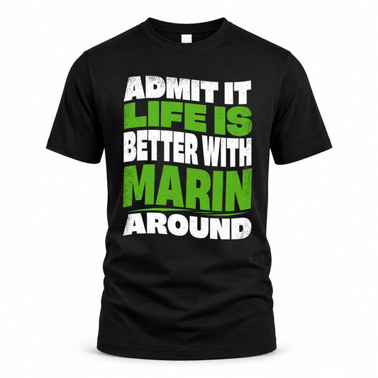 MARIN KTT19-K098-189 – Personalized Funny Quote Apparel “Admit It, Life Is Better With NAME Around”