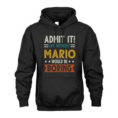 MARIO HH88-K2–Personalized Funny Quote Apparel “Life Without NAME Would Be Boring”