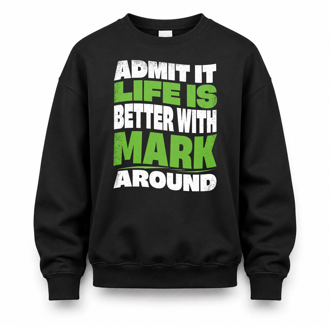 MARK KTT19-K098-189 – Personalized Funny Quote Apparel “Admit It, Life Is Better With NAME Around”