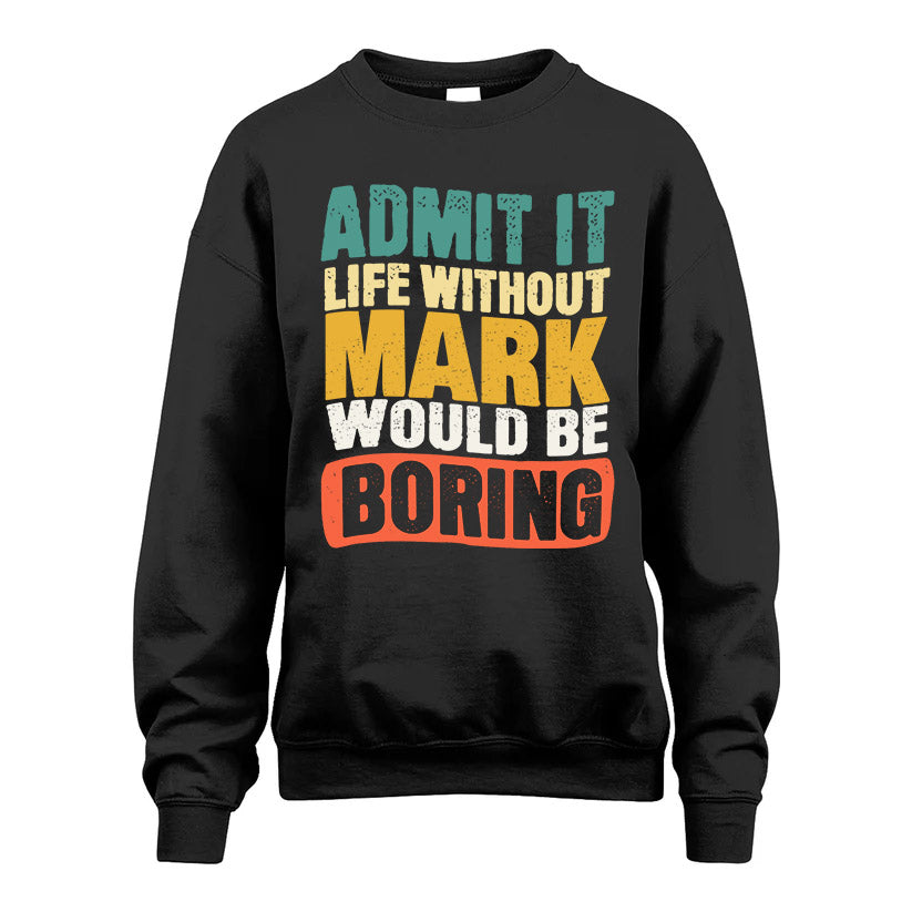MARK KTT28-AMER50-111–Personalized Funny Quote Apparel “Life Without NAME Would Be Boring”