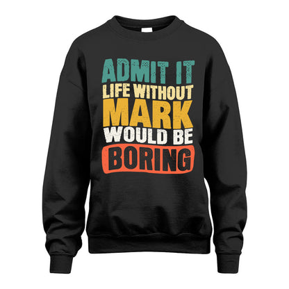 MARK KTT28-AMER50-111–Personalized Funny Quote Apparel “Life Without NAME Would Be Boring”
