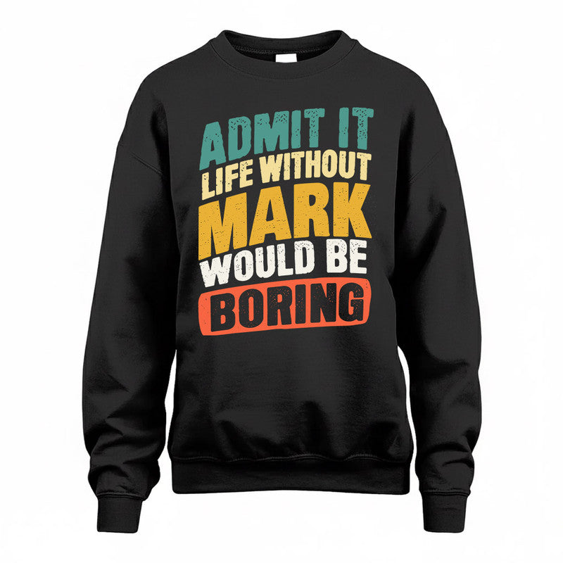 MARK TP88-K4-229–Personalized Funny Quote Apparel “Life Without NAME Would Be Boring”