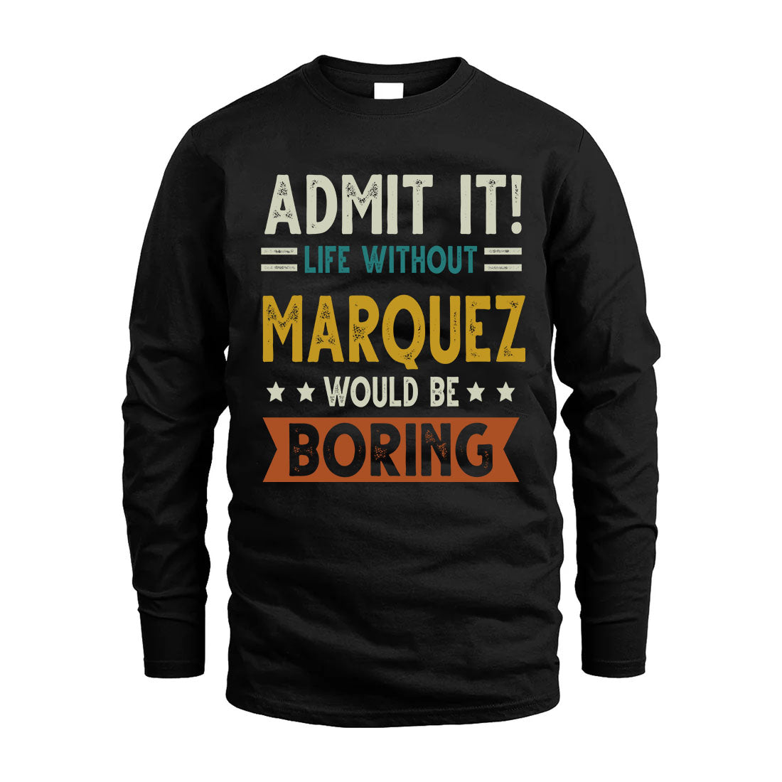 MARQUEZ HH88-K2–Personalized Funny Quote Apparel “Life Without NAME Would Be Boring”
