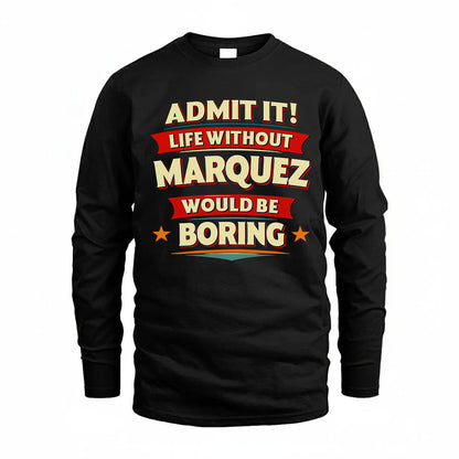 MARQUEZ HH88-K2-106–Personalized Funny Quote Apparel “Life Without NAME Would Be Boring”