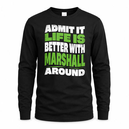 MARSHALL KTT19-K098-189 – Personalized Funny Quote Apparel “Admit It, Life Is Better With NAME Around”