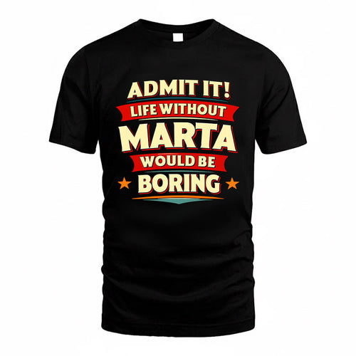 MARTA HH88-K2-106–Personalized Funny Quote Apparel “Life Without NAME Would Be Boring”