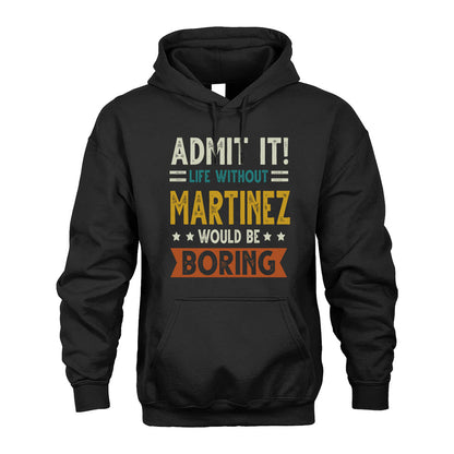 MARTINEZ HH88-K2–Personalized Funny Quote Apparel “Life Without NAME Would Be Boring”